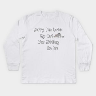 sorry i'm late my cat was sitting on me Kids Long Sleeve T-Shirt